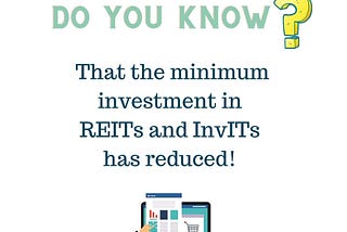 Do you know That the minimum investment in REITs and InvITs has reduced!