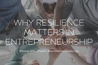 Why Resilience Matters in Entrepreneurship