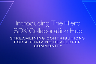 Introducing the Hiero SDK Collaboration Hub: Streamlining Contributions for a Thriving Developer…