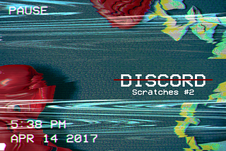 Scratches #2: Discord