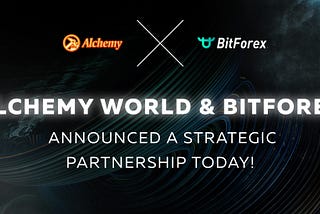 Alchemy World Announces a Strategic Cooperation with BitForex Exchange to Build a Global Ecosystem