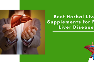 Best Herbal Liver Supplements for Fatty Liver Disease