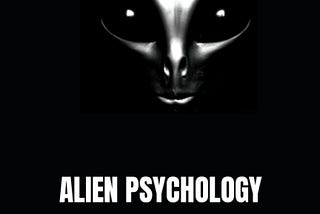 ALIEN PSYCHOLOGY