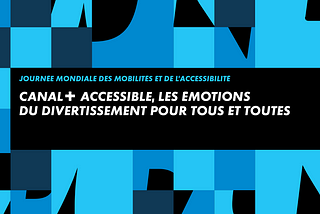 Journée mondiale des mobilités et de l’accessibilité. CANAL+ Accessible : les émotions du divertissement pour tous et toutes !