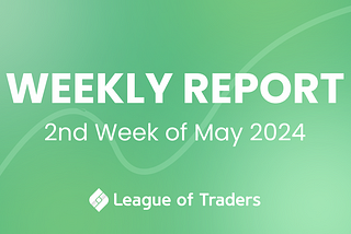 League of Traders Weekly Report (2nd week of May 2024)