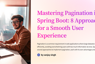 Mastering Pagination in Spring Boot: 8 Approaches for a Smooth User Experience