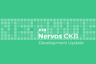 Nervos CKB Development Update #38