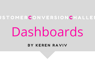 Customer Conversion Challenge- Dashboards!