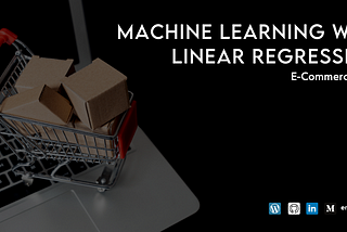 Machine Learning — Linear Regression: E-Commerce Case