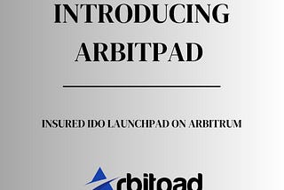 Introducing Arbitpad: The First Insured, Arbitrum Focused IDO Launchpad & Accelerator