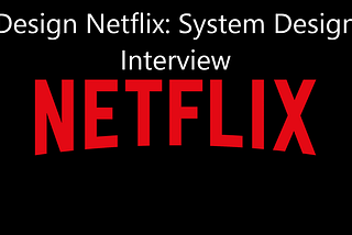 Netflix: System Design Interview