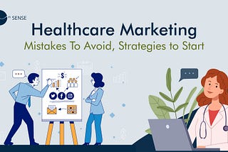 Healthcare Marketing: Mistakes To Avoid, Strategies to Start