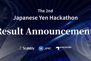 Announcing the result of “2nd Japanese Yen Hackathon” using Japanese Yen-pegged stablecoin $JPYC!