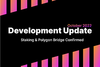 October 2022: Development Update