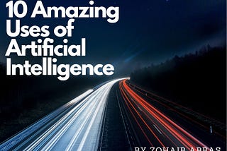 10 Amazing Uses of Artificial Intelligence