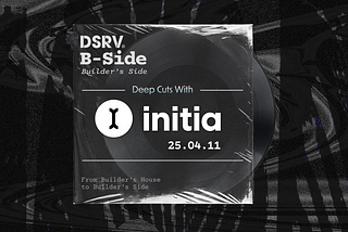 이니시아(Initia)와 함께한 DSRV B-Side