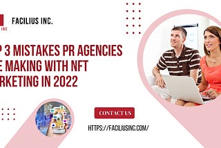 Top 3 Mistakes PR Agencies Are Making with NFT Marketing in 2022