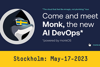Meet Monk, the AI DevOps, in Stockholm