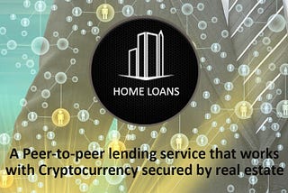 HOME LOANS — Blockchain Backed Up By Real State Platform