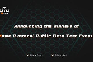 Announcing the winners of Moma Protocol Public Beta Test Events