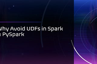 Why Avoid UDFs in Spark & PySpark?
