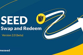 SEED Swap and Redeem Version 2.0 is Now Online
