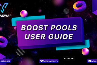 Boost Pools and Swap on Vegaswap: How to stake and swap