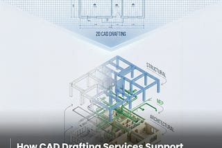 CAD Drafting Services for Support BIM Workflows