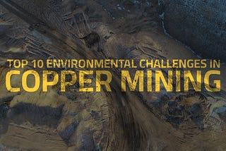 Top 10 Environmental Challenges in Copper Mining