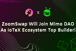 ZoomSwap Will Join Mimo DAO As IoTeX Ecosystem Top Builder!