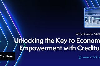 Why Finance Matters: Unlocking the Key to Economic Empowerment with Creditum