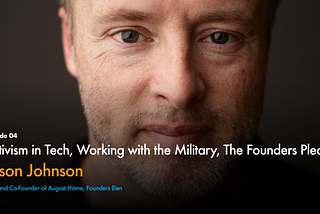 Activism in Tech, Working with the Military, and The Founders Pledge with Jason Johnson