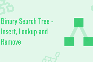 Binary Search Tree — Insert, Lookup and Remove