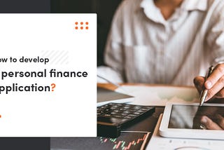How To Develop A Personal Finance Application?