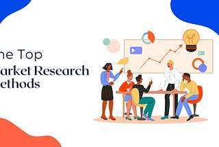 Header image for the article with text ‘The Top Market Research Methods”