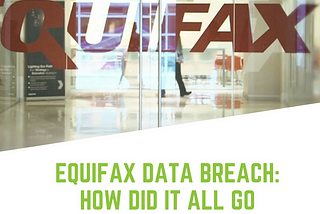 Equifax Data Breach: How Did It All Go So Wrong?