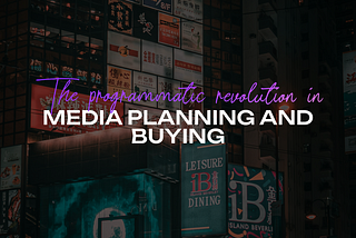 Media Planning & Buying — The Programmatic Revolution