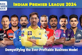 IPL 2024: Demystifying the Ever-Profitable Business Model