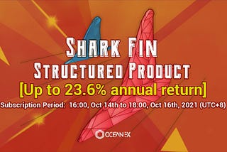 BTC Shark Fin (10/14/2021) – Earn up to 23.6% Annualized Expected Return