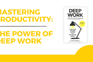 Mastering Productivity: The Power of Deep Work