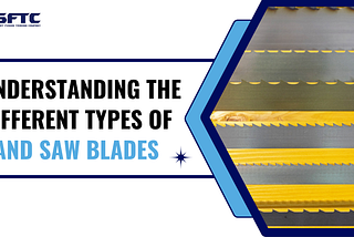 Understanding the Different Types of Band Saw Blades