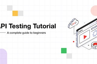 API Testing Tutorial: A Complete Guide To Beginners