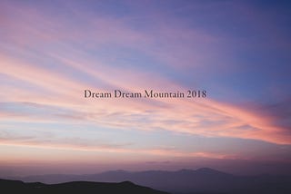 Dream Dream Mountain 2018
