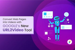 Convert Web Pages into Videos with Google’s New URL2Video Tool