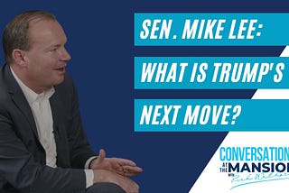 U.S. Senator Mike Lee on Trump’s Next Move