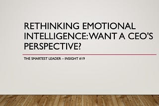 Rethinking Emotional Intelligence: A CEO’s Perspective!