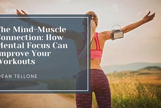 The Mind-Muscle Connection: How Mental Focus Can Improve Your Workouts