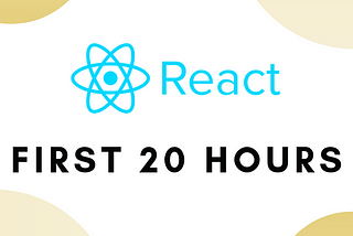React.js: My first 20 hours