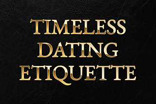 Timeless Dating Etiquette All Men Should Follow