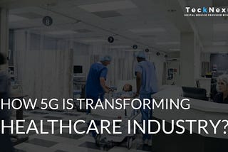 How 5G is transforming healthcare ecosystem?
